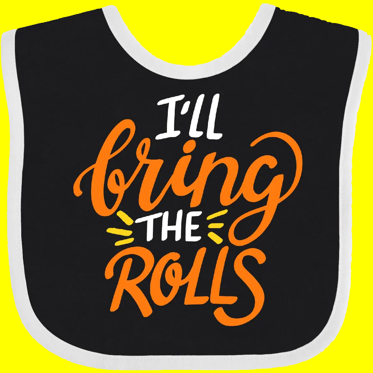 Black bib with colorful text 'I'll bring the rolls' on a white background