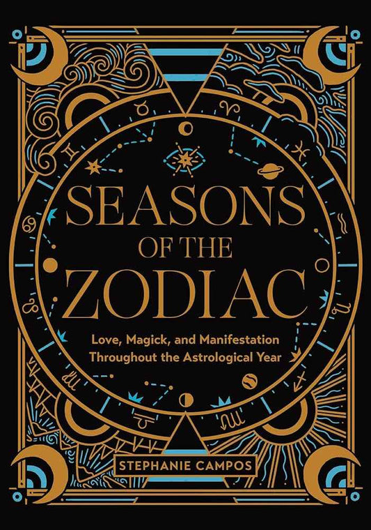 Seasons of the Zodiac: Love, Magick, and Manifestation Throughout the Astrological Year