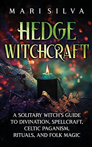 Hedge Witchcraft: A Solitary Witch's Guide to Divination, Spellcraft, Celtic Paganism, Rituals, and Folk Magic - Hardcover-0