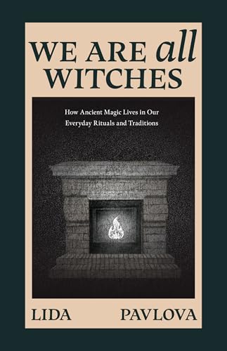 We Are All Witches: How Ancient Magic Lives in Our Everyday Rituals and Traditions (Witchcraft in Everyday Life, Modern Witchcraft) - Paperback-0
