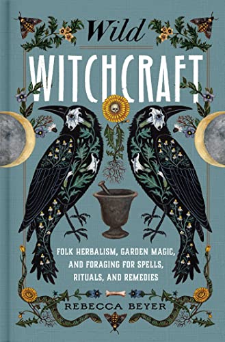 Wild Witchcraft: Folk Herbalism, Garden Magic, and Foraging for Spells, Rituals, and Remedies - Hardcover-0