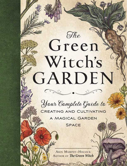 The Green Witch’s Garden by Arin Murphy-Hiscock