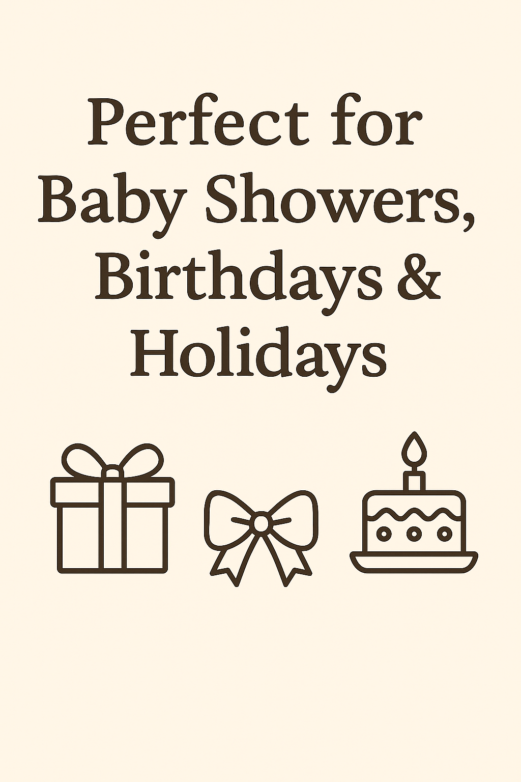Text 'Perfect for Baby Showers, Birthdays & Holidays' with icons of a gift, bow, and cake on a beige background.