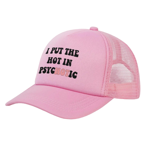 Pink cap with text 'I PUT THE HOT IN PSYCHOTIC' on a white background