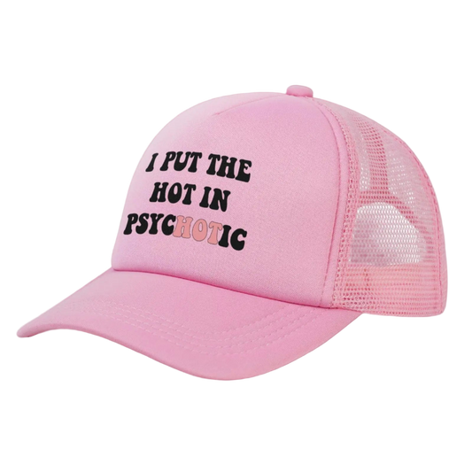 Pink cap with text 'I PUT THE HOT IN PSYCHOTIC' on a white background
