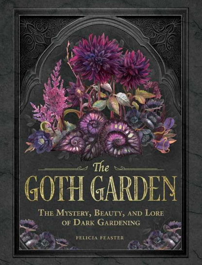 Book cover for 'The Goth Garden' by Pelicia Feaster, featuring a dark gothic illustration of purple and pink flowers with gold lettering on a textured black background.
