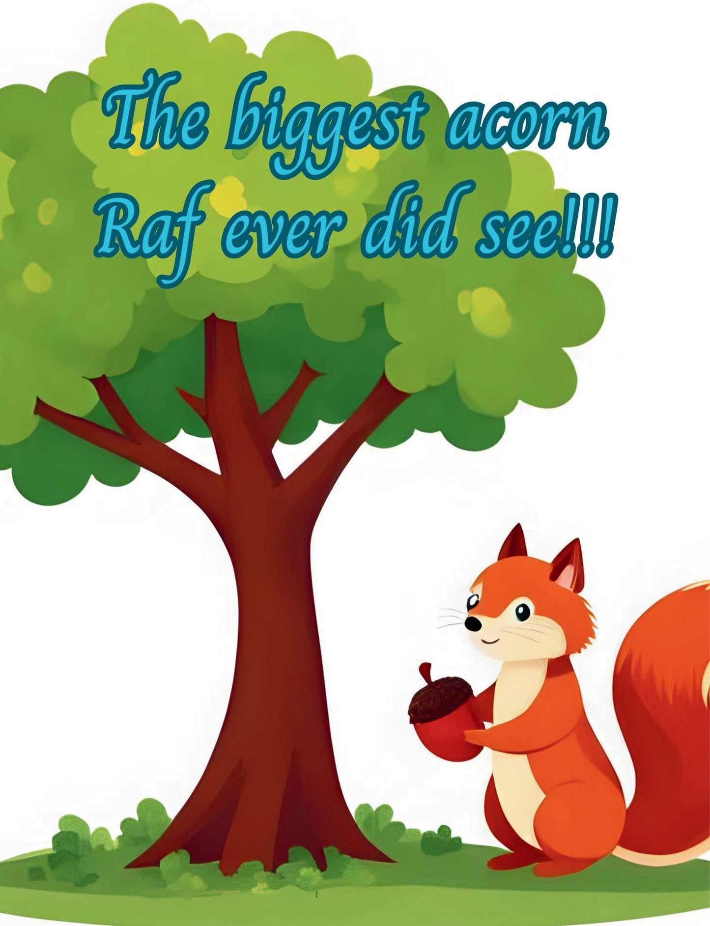 Cartoon squirrel holding a large acorn with a tree in the background and text 'The biggest acorn Raf ever did see!!!'.